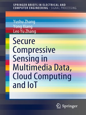 cover image of Secure Compressive Sensing in Multimedia Data, Cloud Computing and IoT